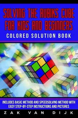 Rubik's Cube lösen für Kinder und Anfänger Farbiges Lösungsbuch: Enthält die Grundmethode und die Schnelllösungsmethode mit einfacher Schritt-für-Schritt-Anleitung - Solving the Rubik's Cube for Kids and Beginners Colored Solution Book: Includes Basic Method and Speedsolving Method with Easy Step-by-Step Instructio