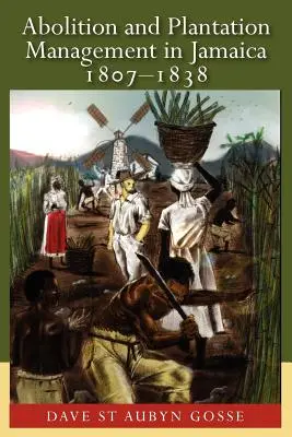 Abolition und Plantagenmanagement in Jamaika, 1807-1838 - Abolition and Plantation Management in Jamaica, 1807-1838