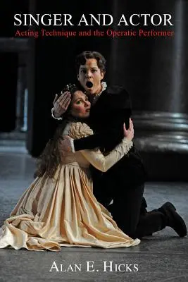 Sänger und Schauspieler: Schauspieltechnik und der Operndarsteller - Singer and Actor: Acting Technique and the Operatic Performer