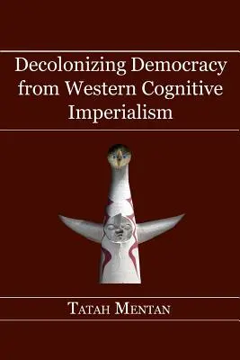 Die Entkolonialisierung der Demokratie vom westlichen kognitiven Imperialismus - Decolonizing Democracy from Western Cognitive Imperialism