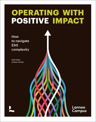 Operieren mit positiver Auswirkung: Wie man durch die Komplexität von Esg navigiert - Operating with Positive Impact: How to Navigate Esg Complexity