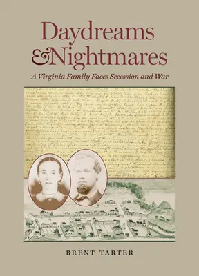 Tagträume und Albträume: Eine Familie aus Virginia im Angesicht von Sezession und Krieg - Daydreams and Nightmares: A Virginia Family Faces Secession and War