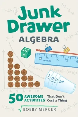 Algebra für die Ramschschublade: 50 tolle Aktivitäten, die nichts kosten, Band 5 - Junk Drawer Algebra: 50 Awesome Activities That Don't Cost a Thing Volume 5