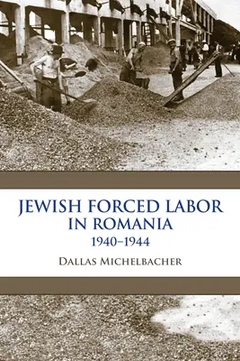 Jüdische Zwangsarbeit in Rumänien, 1940-1944 - Jewish Forced Labor in Romania, 1940-1944