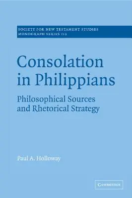Der Trost im Philipperbrief: Philosophische Quellen und rhetorische Strategie - Consolation in Philippians: Philosophical Sources and Rhetorical Strategy