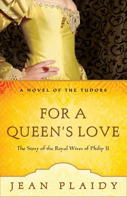 Für die Liebe einer Königin: Die Geschichten der königlichen Ehefrauen von Philipp II. - For a Queen's Love: The Stories of the Royal Wives of Philip II