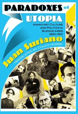 Paradoxien der Utopie: Anarchistische Kultur und Politik in Buenos Aires, 1890-1910 - Paradoxes of Utopia: Anarchist Culture and Politics in Buenos Aires, 1890-1910