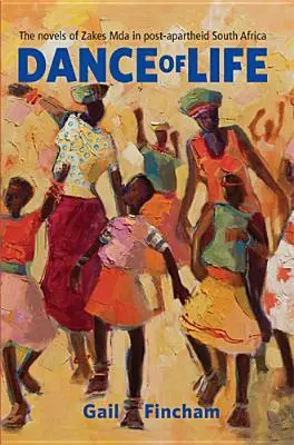 Tanz des Lebens: Die Romane von Zakes Mda im Südafrika der Post-Apartheid - Dance of Life: The Novels of Zakes Mda in Post-apartheid South Africa