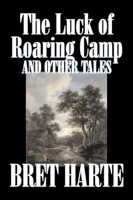 Das Glück von Roaring Camp und andere Erzählungen von Bret Harte, Belletristik, Western, Historisch - The Luck of Roaring Camp and Other Tales by Bret Harte, Fiction, Westerns, Historical