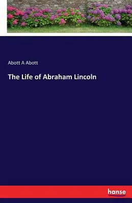 Das Leben von Abraham Lincoln - The Life of Abraham Lincoln
