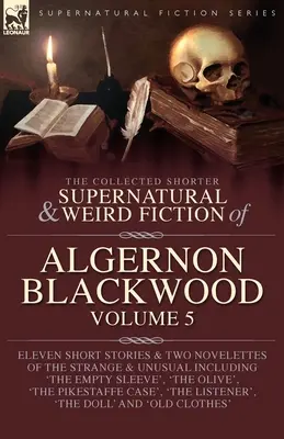 Die gesammelten kürzeren übernatürlichen und unheimlichen Erzählungen von Algernon Blackwood Band 5 - The Collected Shorter Supernatural & Weird Fiction of Algernon Blackwood Volume 5