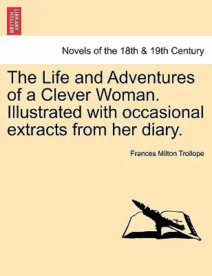 Das Leben und die Abenteuer einer klugen Frau. Illustriert mit gelegentlichen Auszügen aus ihrem Tagebuch. - The Life and Adventures of a Clever Woman. Illustrated with occasional extracts from her diary.