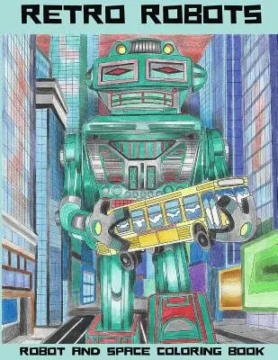 Retro-Roboter: Roboter & Weltraum-Malbuch: Roboter-Malbuch, Weltraum-Malbuch, Sci-Fi-Malbuch - Retro Robots: Robot & Space Coloring Book: Robot Coloring Book, Space Coloring Book, Sci-Fi Coloring Book