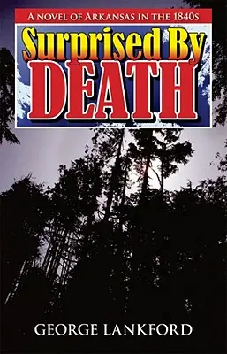 Überrascht vom Tod: Ein Roman über Arkansas in den 1840er Jahren - Surprised by Death: A Novel of Arkansas in the 1840s