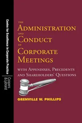 Die Verwaltung und Durchführung von Hauptversammlungen: Mit Anhängen, Präzedenzfällen und Fragen der Aktionäre - The Administration and Conduct of Corporate Meetings: With Appendixes, Precedents and Shareholders' Questions