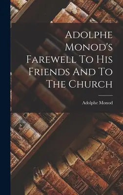 Adolphe Monods Abschied von seinen Freunden und der Kirche - Adolphe Monod's Farewell To His Friends And To The Church