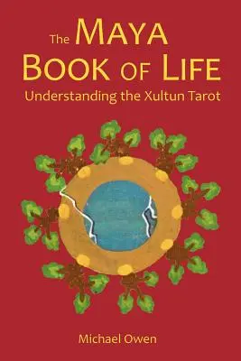 Das Maya-Buch des Lebens: Das Xultun-Tarot verstehen - The Maya Book of Life: Understanding the Xultun Tarot