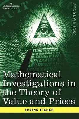 Mathematische Untersuchungen zur Wert- und Preistheorie, zur Wertsteigerung und zum Zins - Mathematical Investigations in the Theory of Value and Prices, and Appreciation and Interest