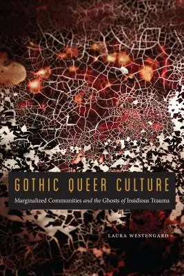 Gothic Queer Culture: Marginalisierte Gemeinschaften und die Gespenster eines heimtückischen Traumas - Gothic Queer Culture: Marginalized Communities and the Ghosts of Insidious Trauma