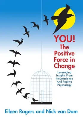 DU! Die positive Kraft der Veränderung: Erkenntnisse aus der Neurowissenschaft und der positiven Psychologie nutzbar machen - YOU! The Positive Force in Change: Leveraging Insights from Neuroscience and Positive Psychology