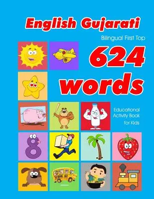 English - Gujarati Bilingual First Top 624 Words Educational Activity Book for Kids: Einfaches Vokabellernen mit Karteikarten für Babys und Kleinkinder - English - Gujarati Bilingual First Top 624 Words Educational Activity Book for Kids: Easy vocabulary learning flashcards best for infants babies toddl