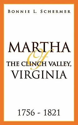 Martha aus dem Clinch-Tal, Virginia 1756 - 1821 - Martha of the Clinch Valley, Virginia 1756 - 1821