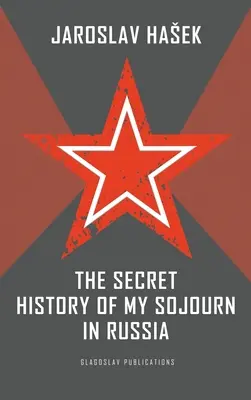 Die geheime Geschichte meines Aufenthaltes in Russland - The Secret History of my Sojourn in Russia