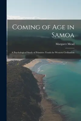 Erwachsenwerden in Samoa; eine psychologische Studie über die primitive Jugend für die westliche Zivilisation - Coming of age in Samoa; a Psychological Study of Primitive Youth for Western Civilisation