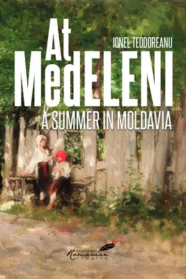 In Medeleni: Ein Sommer in Moldawien - At Medeleni: A Summer in Moldavia