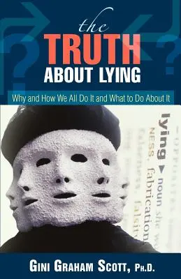 Die Wahrheit über Lügen: Warum und wie wir alle lügen und was man dagegen tun kann - The Truth About Lying: Why and How We All Do It and What to Do About It