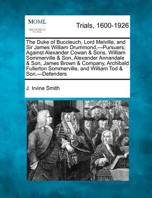 Der Herzog von Buccleuch, Lord Melville, und Sir James William Drummond, - Verfolger; Gegen Alexander Cowan & Söhne, William Sommerville & Sohn, Alexander - The Duke of Buccleuch, Lord Melville, and Sir James William Drummond, -Pursuers; Against Alexander Cowan & Sons, William Sommerville & Son, Alexander
