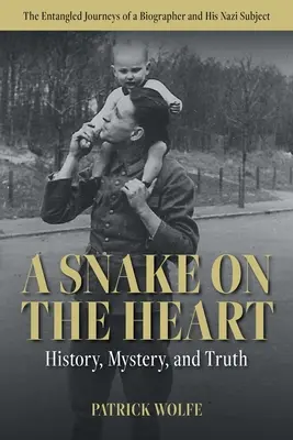 Eine Schlange auf dem Herzen: Geschichte, Geheimnis und Wahrheit: Die verschlungenen Wege eines Biographen und seines Nazi-Subjekts - A Snake on the Heart: History, Mystery, and Truth: The Entangled Journeys of a Biographer and His Nazi Subject