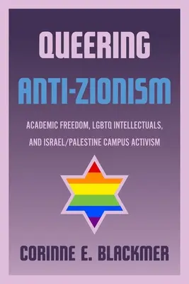 Queering Anti-Zionismus: Akademische Freiheit, LGBTQ-Intellektuelle und israelisch-palästinensischer Campus-Aktivismus - Queering Anti-Zionism: Academic Freedom, LGBTQ Intellectuals, and Israel/Palestine Campus Activism