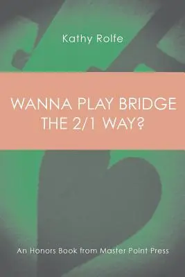 Willst du Bridge auf die 2/1 Art spielen? Ein Buch mit Auszeichnung von Master Point Press - Wanna Play Bridge the 2/1 Way?: An Honors Book from Master Point Press