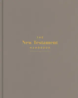 Das Handbuch des Neuen Testaments, Steinleinen über Karton: Ein visueller Leitfaden durch das Neue Testament - The New Testament Handbook, Stone Cloth Over Board: A Visual Guide Through the New Testament