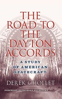 Der Weg zu den Daytoner Verträgen: Eine Studie über die amerikanische Staatskunst - The Road to the Dayton Accords: A Study of American Statecraft
