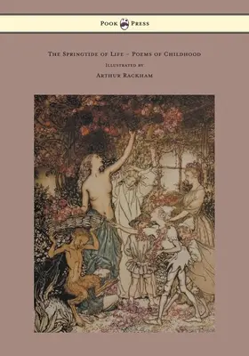 Der Frühling des Lebens - Gedichte aus der Kindheit - illustriert von Arthur Rackham - The Springtide of Life - Poems of Childhood - Illustrated by Arthur Rackham