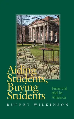Studenten unterstützen, Studenten kaufen: Finanzielle Unterstützung in Amerika - Aiding Students, Buying Students: Financial Aid in America