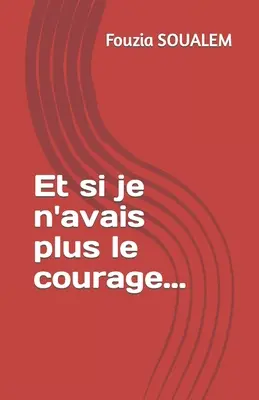 Et si je n'avais plus le courage...