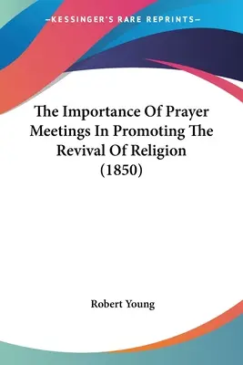 Die Bedeutung der Gebetsversammlungen für die Förderung der Wiederbelebung der Religion (1850) - The Importance Of Prayer Meetings In Promoting The Revival Of Religion (1850)