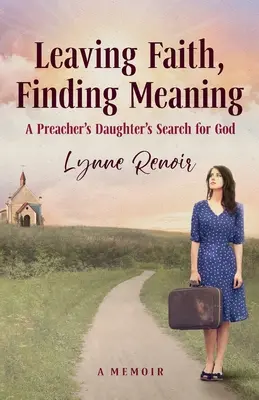 Den Glauben verlassen, einen Sinn finden: Die Suche der Tochter eines Predigers nach Gott - Leaving Faith, Finding Meaning: A Preacher's Daughter's Search for God