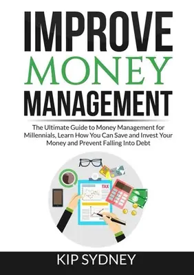Verbessern Sie Ihr Geldmanagement: Der ultimative Leitfaden zum Geldmanagement für Millenials, Erfahren Sie, wie Sie Ihr Geld sparen und investieren können und verhindern, dass Sie fallen - Improve Money Management: The Ultimate Guide to Money Management for Millenials, Learn How You Can Save and Invest Your Money and Prevent Fallin