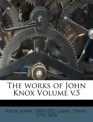 Die Werke von John Knox Band v.5 - The works of John Knox Volume v.5