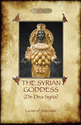 Die syrische Göttin: de Dea Syria (Aziloth Bücher) - The Syrian Goddess: de Dea Syria (Aziloth Books)