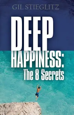 Tiefes Glück: Die 8 Geheimnisse - Deep Happiness: The 8 Secrets