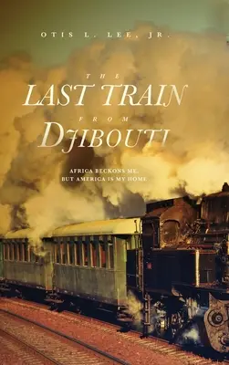 Der letzte Zug aus Dschibuti: Afrika lockt mich, aber Amerika ist meine Heimat - The Last Train From Djibouti: Africa Beckons Me, But America is My Home