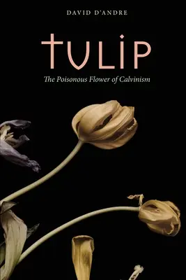 Tulpe: Die giftige Blume des Calvinismus - Tulip: The Poisonous Flower of Calvinism