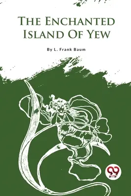 Die verzauberte Insel der Eibe - The Enchanted Island Of Yew