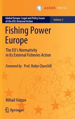 Fischereimacht Europa: Die Normativität der EU in ihren externen Fischereiaktionen - Fishing Power Europe: The Eu's Normativity in Its External Fisheries Action