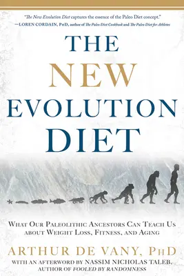 Die neue Evolutionsdiät: Was uns unsere paläolithischen Vorfahren über Gewichtsabnahme, Fitness und Altern lehren können - The New Evolution Diet: What Our Paleolithic Ancestors Can Teach Us about Weight Loss, Fitness, and Aging